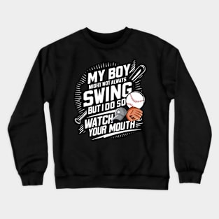 My Boy Might Not Always Swing But I Do So Watch Your Mouth Crewneck Sweatshirt